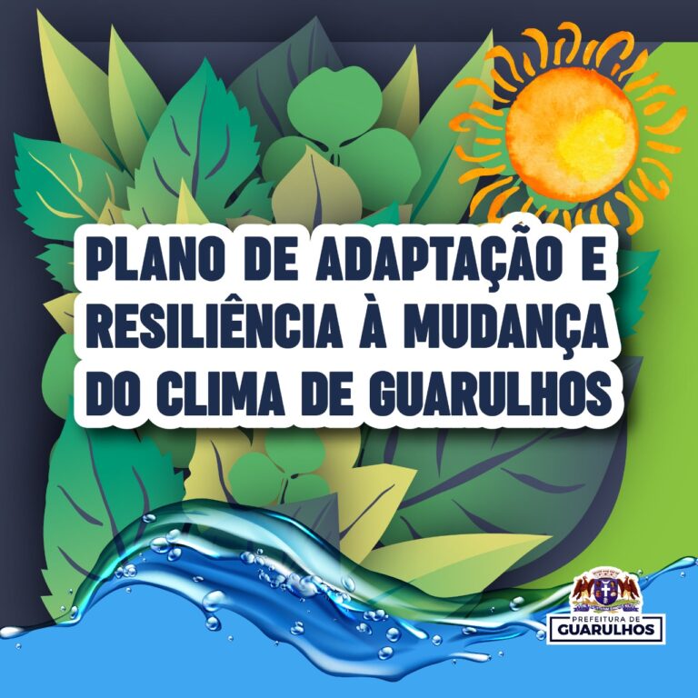 Guarulhos aprova o Plano de Adaptação e Resiliência à Mudança do Clima